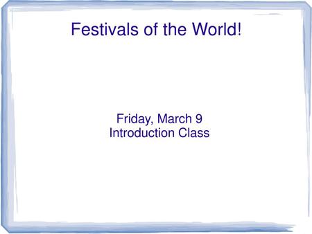 Friday, March 9 Introduction Class