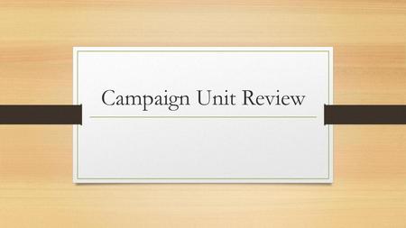 Campaign Unit Review.
