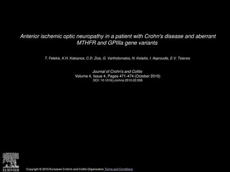 Anterior ischemic optic neuropathy in a patient with Crohn's disease and aberrant MTHFR and GPIIIa gene variants  T. Felekis, K.H. Katsanos, C.D. Zois,