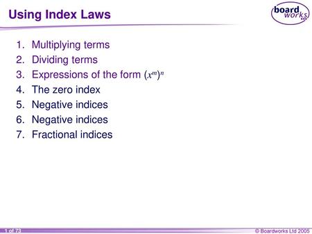 Using Index Laws Multiplying terms Dividing terms