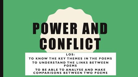Power and conflict Los: To know the key themes in the poems