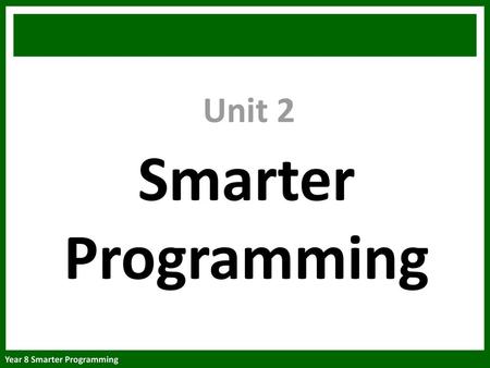 Unit 2 Smarter Programming.