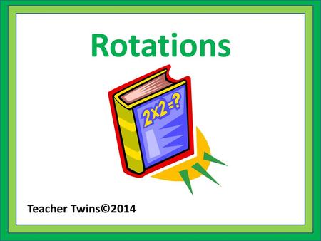 Rotations Teacher Twins©2014.