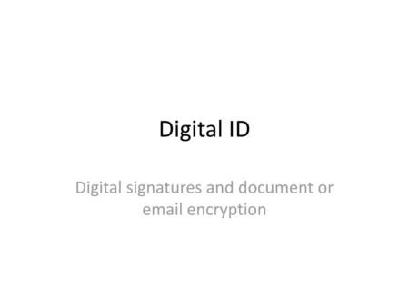 Digital signatures and document or  encryption