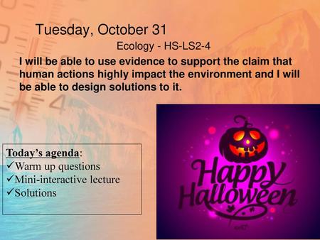Tuesday, October 31 Today’s agenda: Warm up questions
