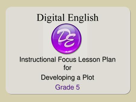 Instructional Focus Lesson Plan for Developing a Plot Grade 5