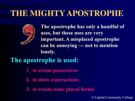 THE MIGHTY APOSTROPHE The apostrophe is used: