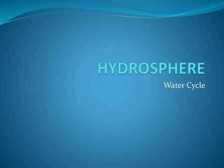 HYDROSPHERE Water Cycle.