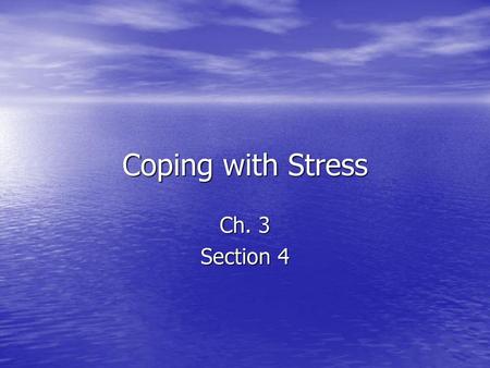 Coping with Stress Ch. 3 Section 4.