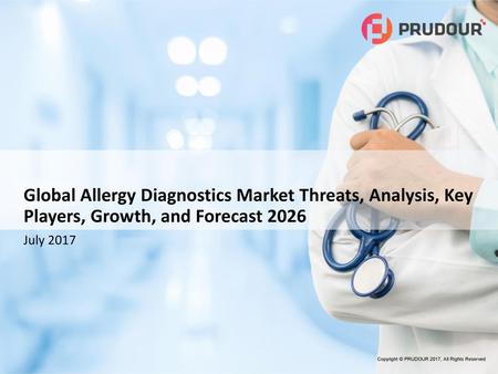 Global Allergy Diagnostics Market Threats, Analysis, Key Players, Growth, and Forecast 2026 July 2017 Copyright © PRUDOUR 2017, All Rights Reserved.