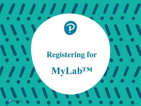 Registering for MyLab™