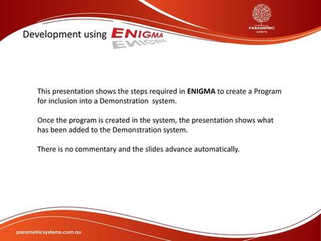 Development using This presentation shows the steps required in ENIGMA to create a Program for inclusion into a Demonstration system. Once the program.