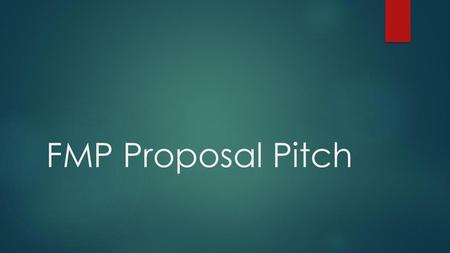 FMP Proposal Pitch.