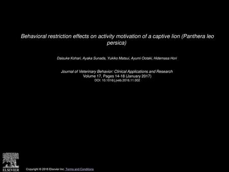 Behavioral restriction effects on activity motivation of a captive lion (Panthera leo persica)  Daisuke Kohari, Ayaka Sunada, Yukiko Matsui, Ayumi Ootaki,