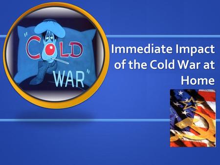 Immediate Impact of the Cold War at Home