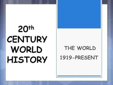 20th CENTURY WORLD HISTORY