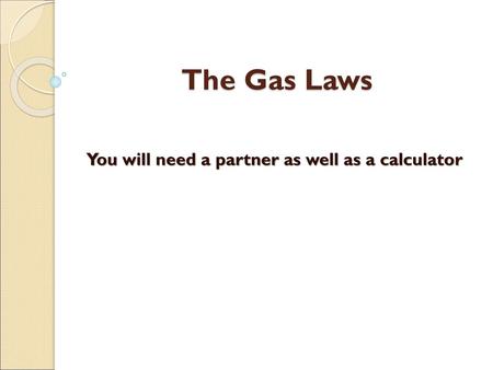 You will need a partner as well as a calculator