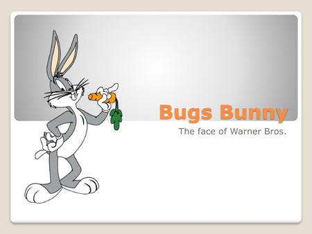 Bugs Bunny The face of Warner Bros..
