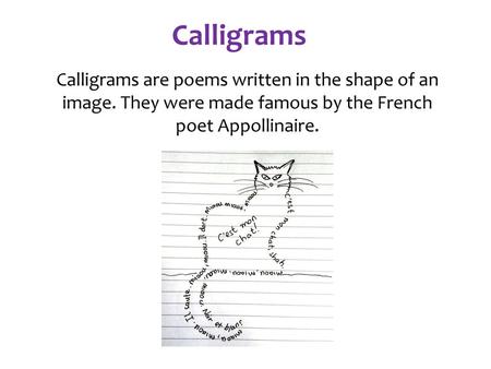 Calligrams Calligrams Are Poems Written In The Shape Of An Image They Were Made Famous By The French Poet Appollinaire For More Examples Animal Calligrams Ppt Download