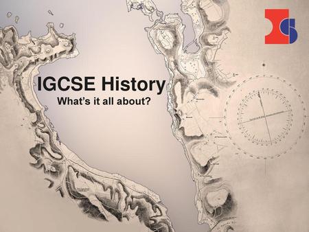 IGCSE History What’s it all about?.