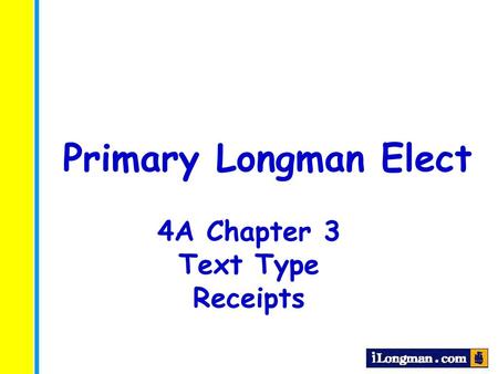Primary Longman Elect 4A Chapter 3 Text Type Receipts.