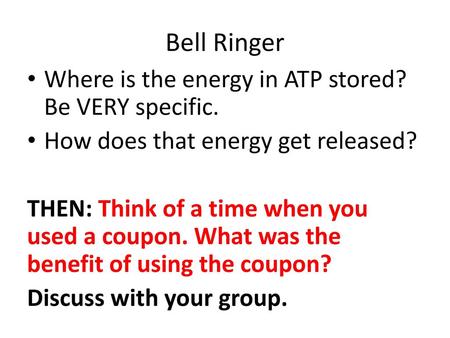 Bell Ringer Where is the energy in ATP stored? Be VERY specific.