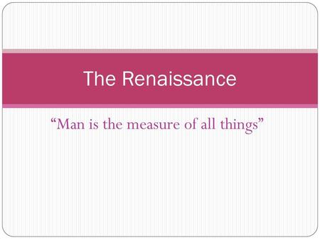 “Man is the measure of all things”