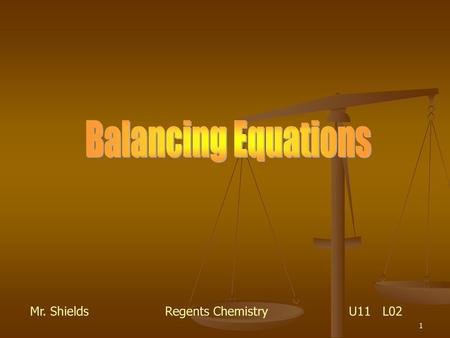 Balancing Equations Mr. Shields		Regents Chemistry 		 U11 L02.