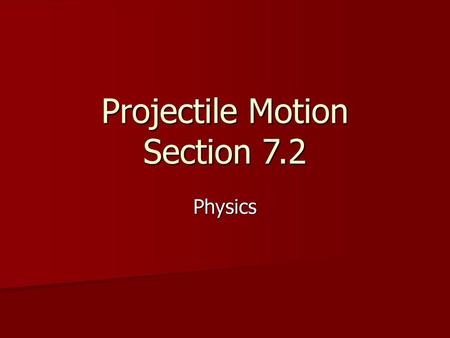 Projectile Motion Section 7.2