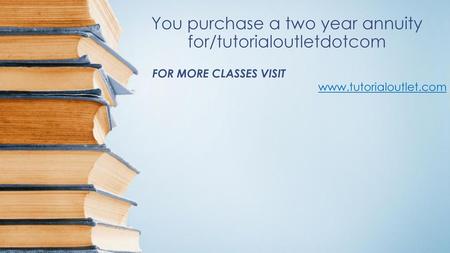 You purchase a two year annuity for/tutorialoutletdotcom