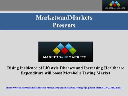 MarketsandMarkets Presents Rising Incidence of Lifestyle Diseases and Increasing Healthcare Expenditure will boost Metabolic Testing Market