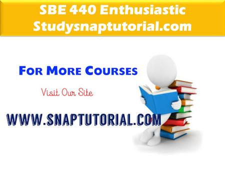 SBE 440 Enthusiastic Studysnaptutorial.com