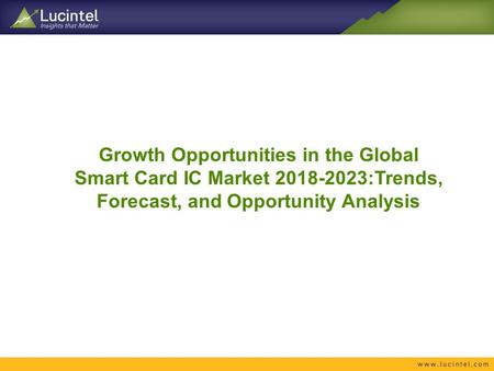 Growth Opportunities in the Global Smart Card IC Market :Trends, Forecast, and Opportunity Analysis.