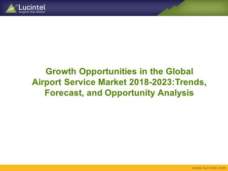Growth Opportunities in the Global Airport Service Market :Trends, Forecast, and Opportunity Analysis.