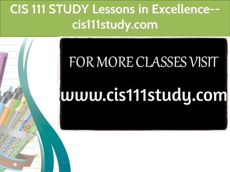 CIS 111 STUDY Lessons in Excellence-- cis111study.com.