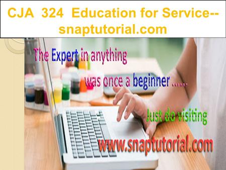CJA 324 Education for Service-- snaptutorial.com.