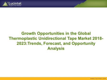 Growth Opportunities in the Global Thermoplastic Unidirectional Tape Market :Trends, Forecast, and Opportunity Analysis.