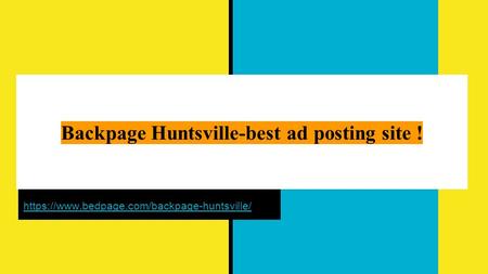 Backpage Huntsville-best ad posting site ! https://www.bedpage.com/backpage-huntsville/