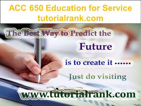 ACC 650 Education for Service tutorialrank.com. ACC 650 Week 1 Assignment For more course tutorials visit   ACC 650 Week 1 Assignment.