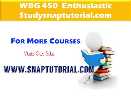 WBG 450 Enthusiastic Studysnaptutorial.com