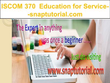 ISCOM 370 Education for Service- -snaptutorial.com.