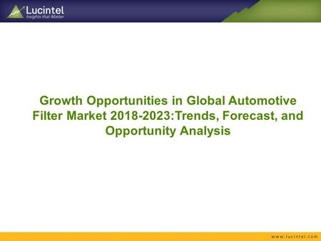 Growth Opportunities in Global Automotive Filter Market :Trends, Forecast, and Opportunity Analysis.