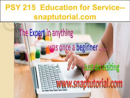 PSY 215 Education for Service-- snaptutorial.com.