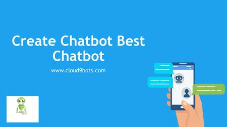 Create Chatbot Best Chatbot at www.cloud9bots.com
