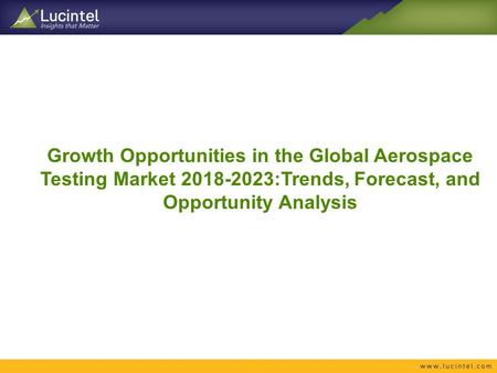 Growth Opportunities in the Global Aerospace Testing Market :Trends, Forecast, and Opportunity Analysis.