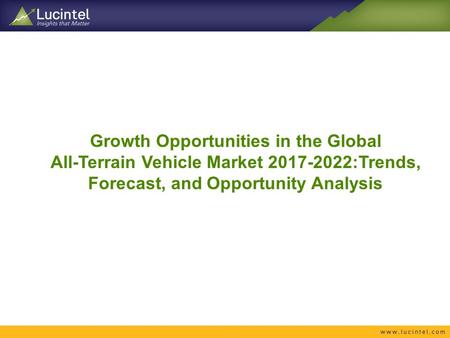Growth Opportunities in the Global All-Terrain Vehicle Market :Trends, Forecast, and Opportunity Analysis.
