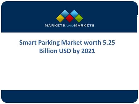 Smart Parking Market worth 5.25 Billion USD by 2021.