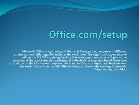 Microsoft Office is a gathering of Microsoft Corporation, comprises of different administrations with upgraded includes the world over. The significant.