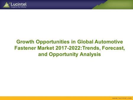 Growth Opportunities in Global Automotive Fastener Market :Trends, Forecast, and Opportunity Analysis.