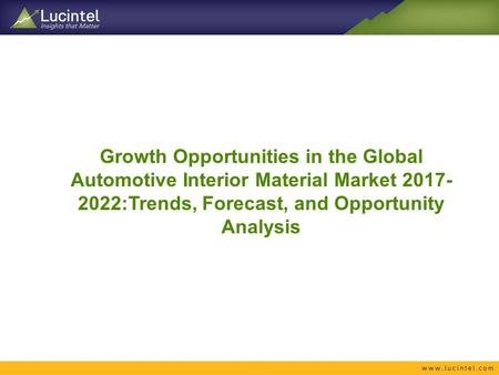 Growth Opportunities in the Global Automotive Interior Material Market :Trends, Forecast, and Opportunity Analysis.